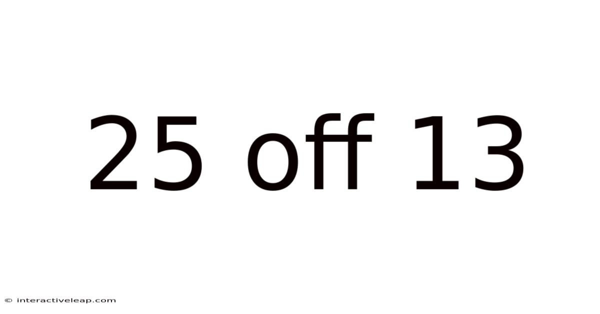 25 Off 13
