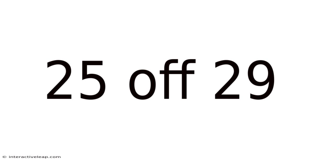 25 Off 29