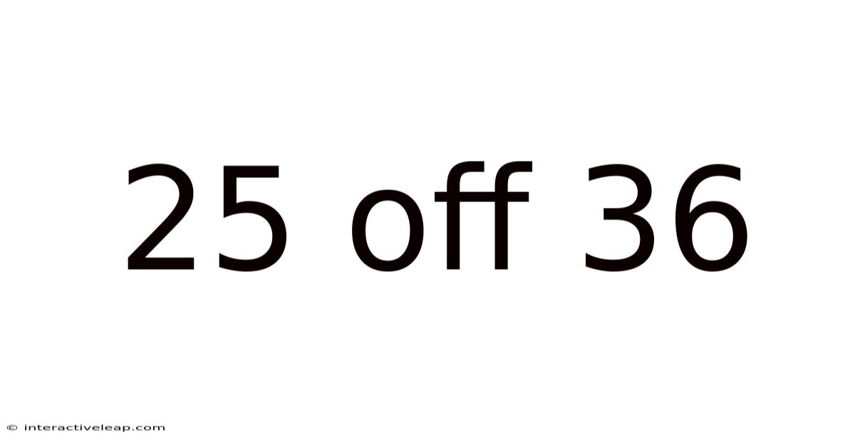 25 Off 36