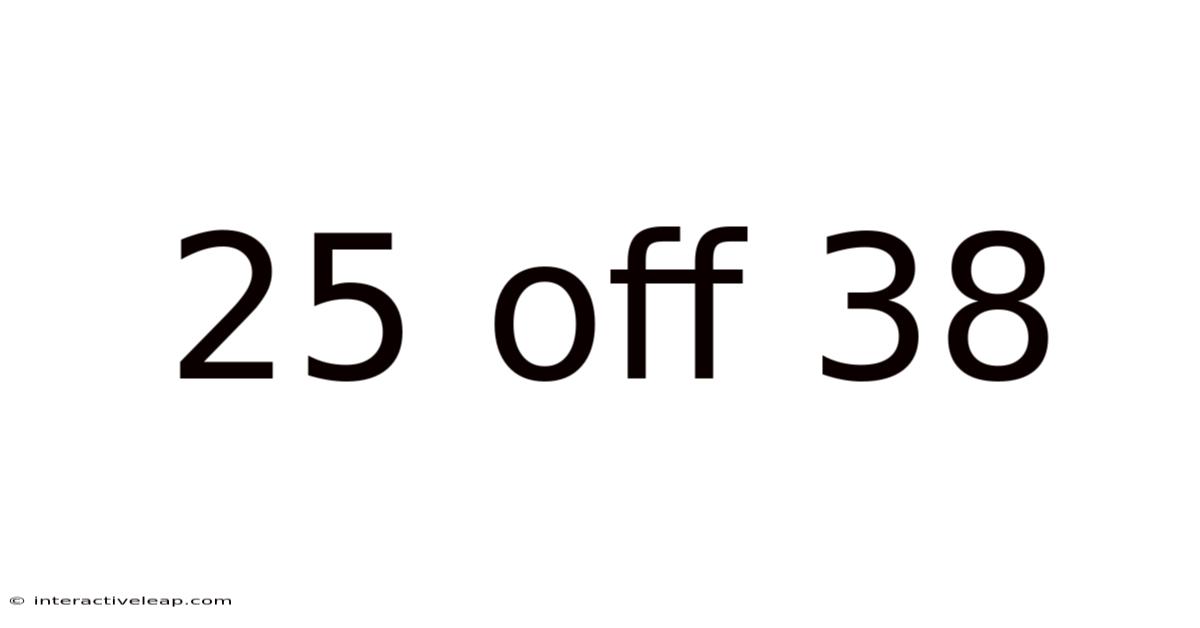 25 Off 38