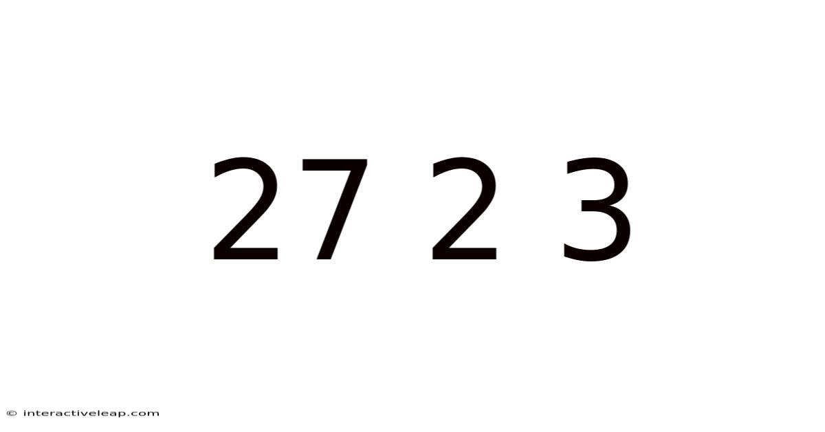 27 2 3