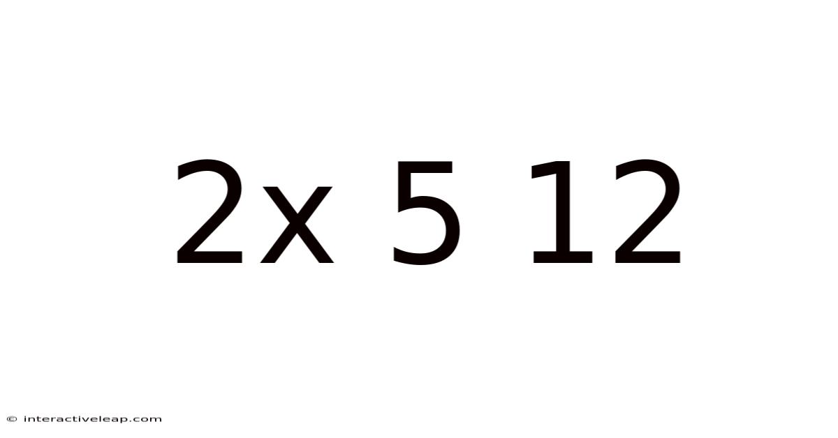 2x 5 12