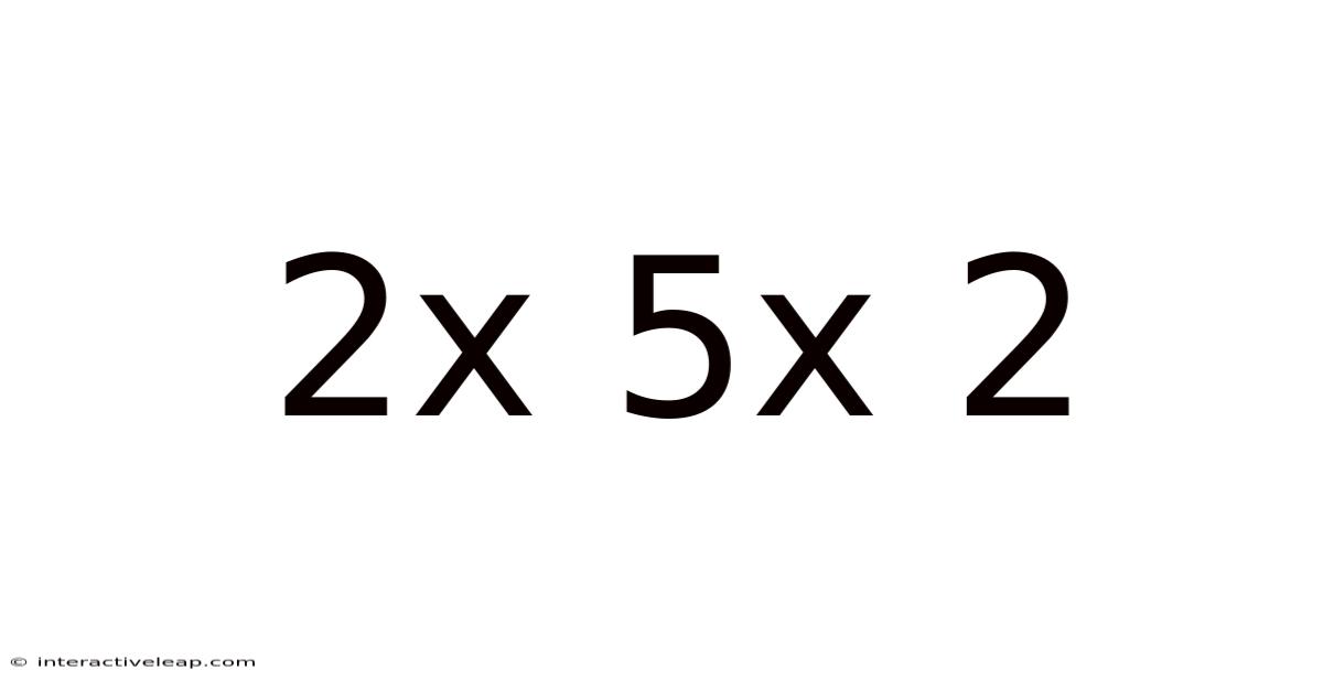 2x 5x 2