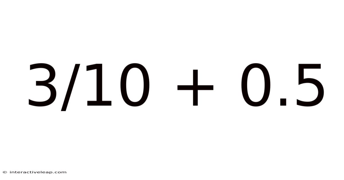 3/10 + 0.5
