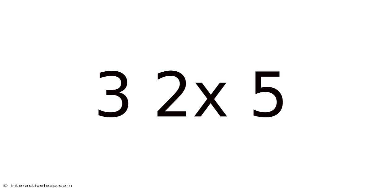 3 2x 5
