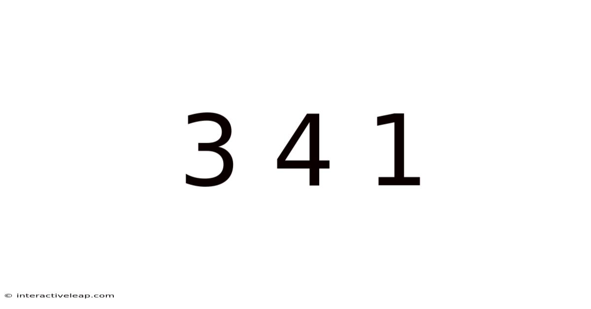 3 4 1
