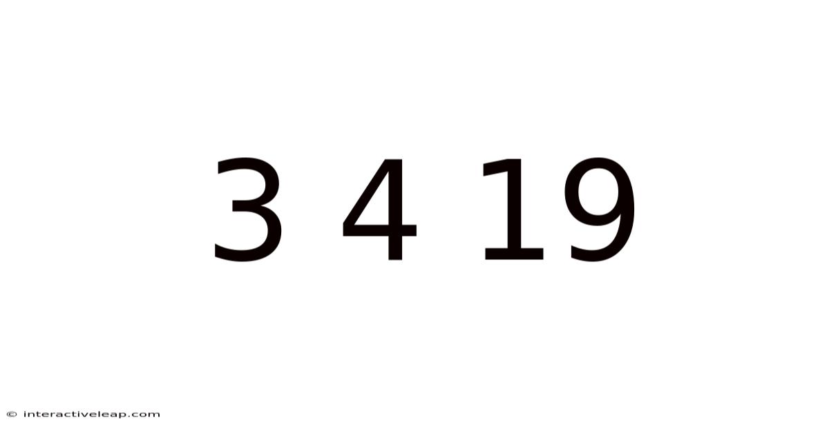 3 4 19