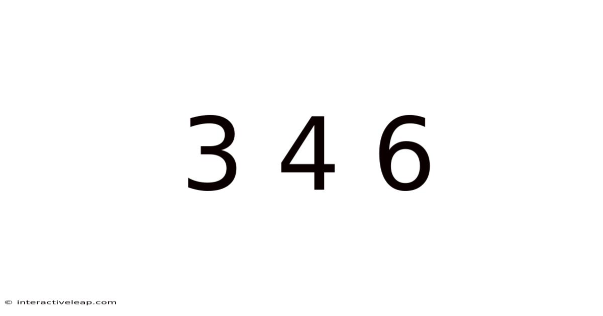3 4 6