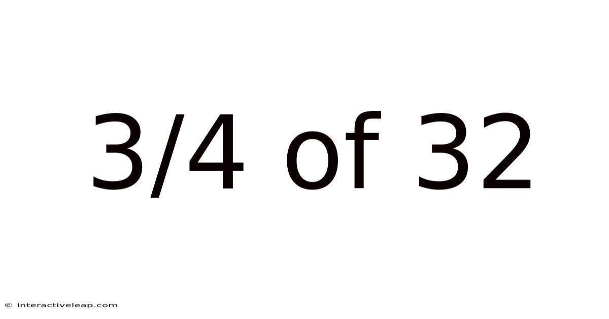 3/4 Of 32