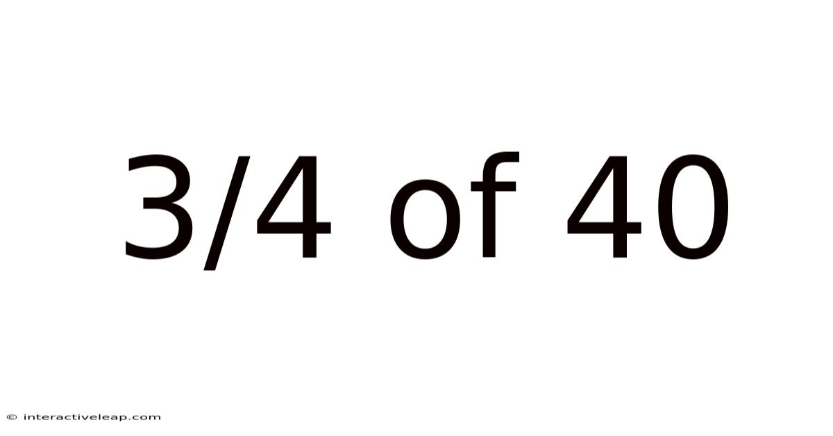 3/4 Of 40