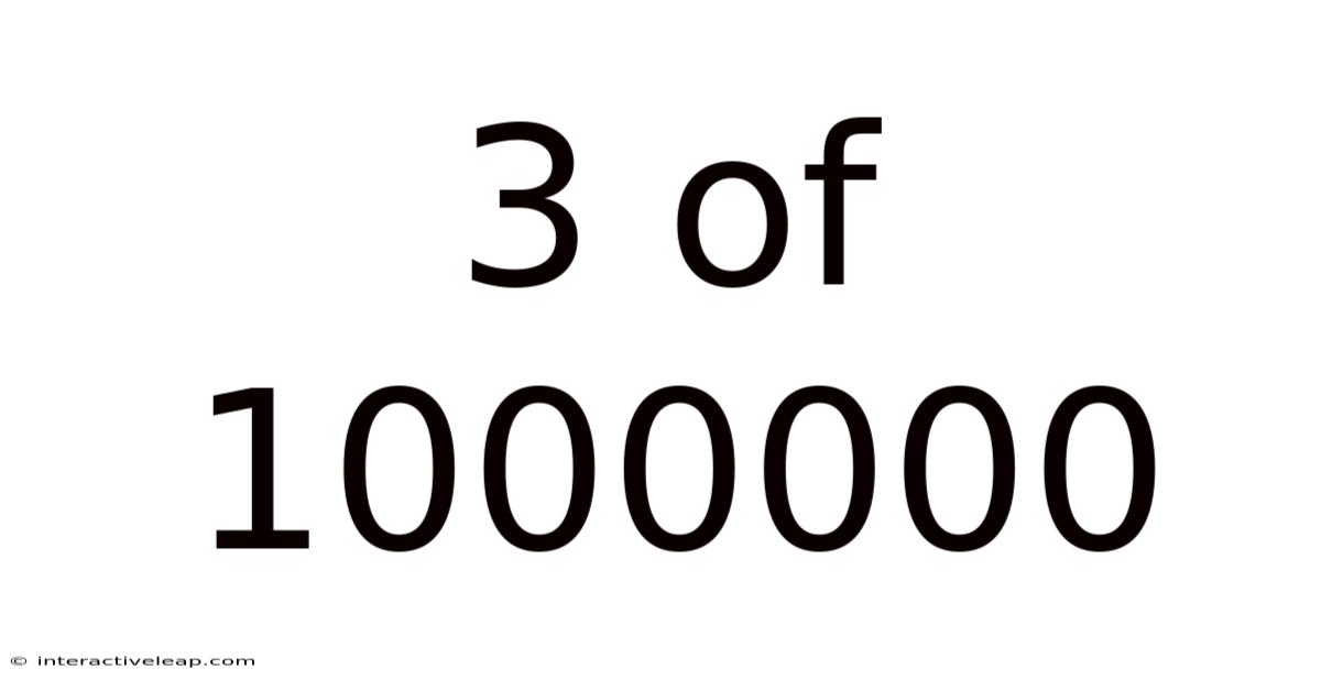 3 Of 1000000