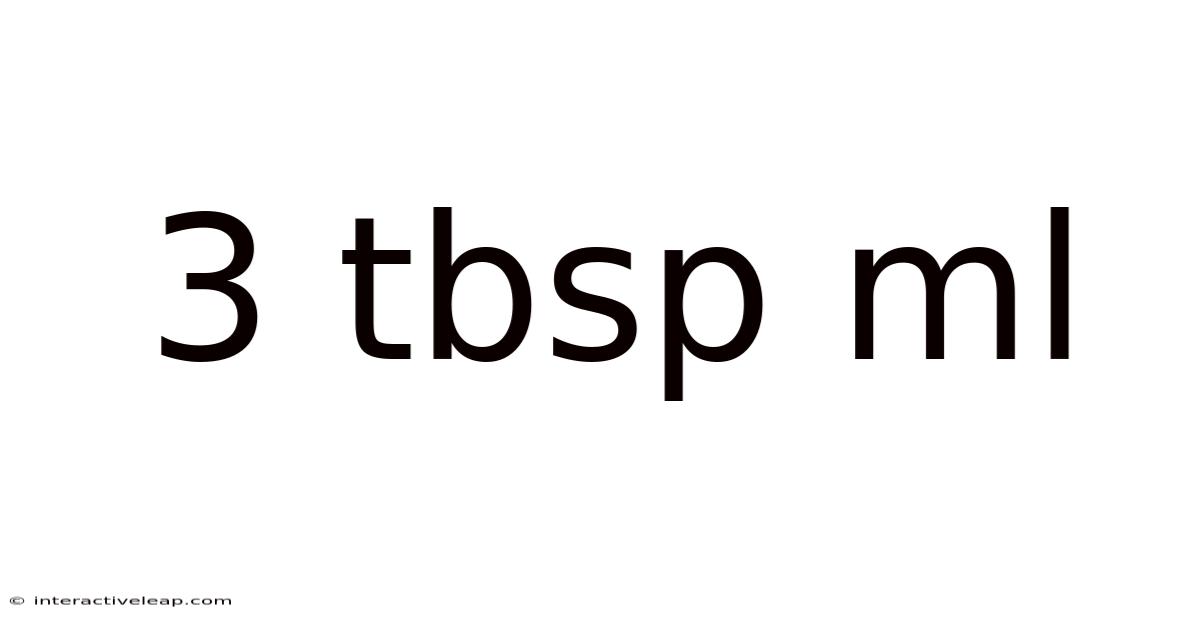 3 Tbsp Ml