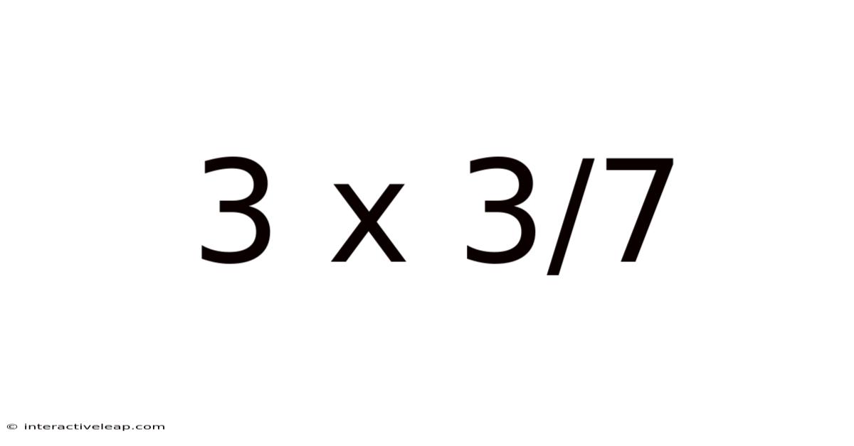 3 X 3/7