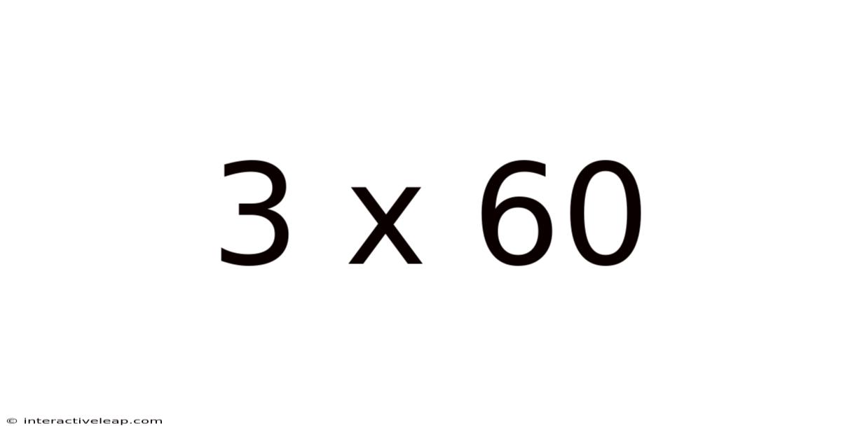 3 X 60