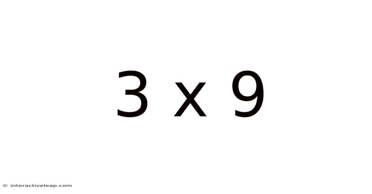 3 X 9