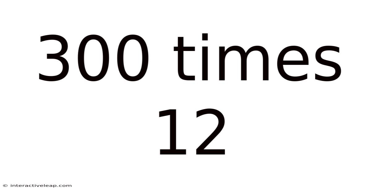 300 Times 12