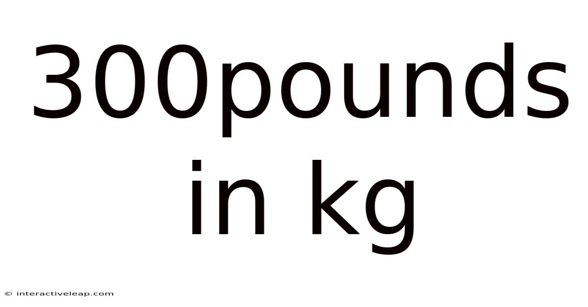 300pounds In Kg