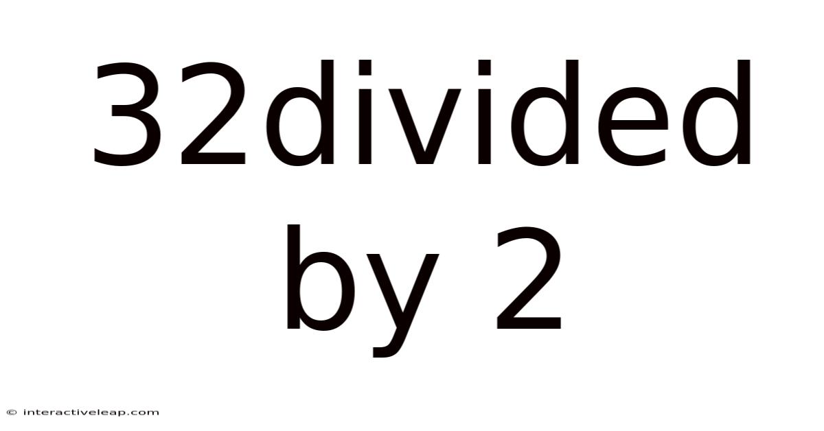 32divided By 2