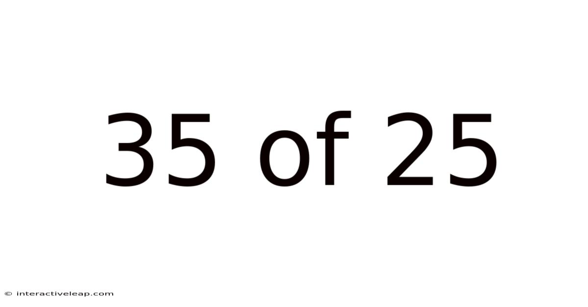 35 Of 25