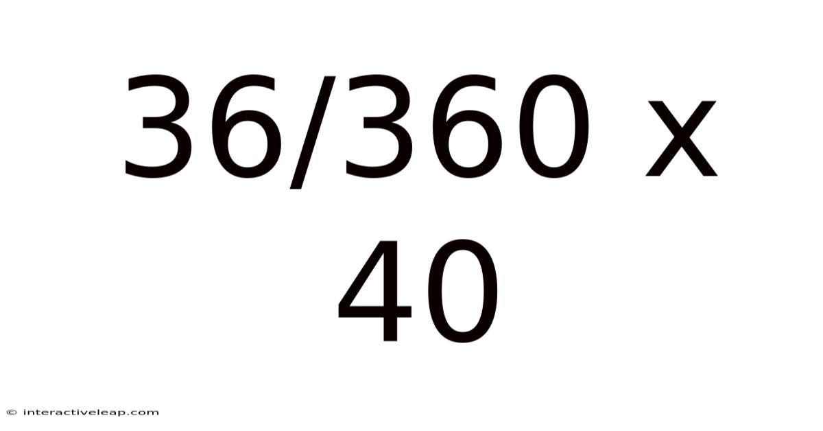 36/360 X 40