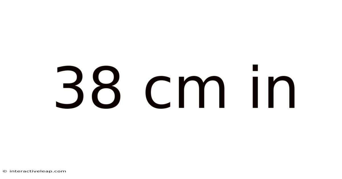 38 Cm In