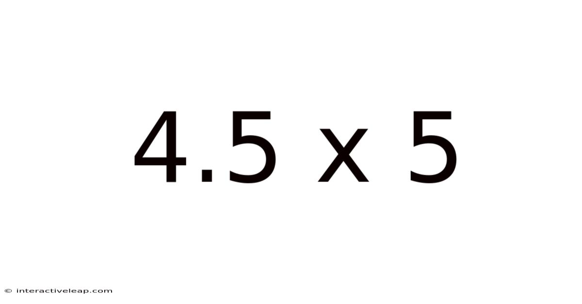 4.5 X 5