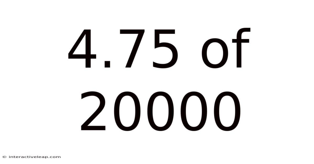 4.75 Of 20000