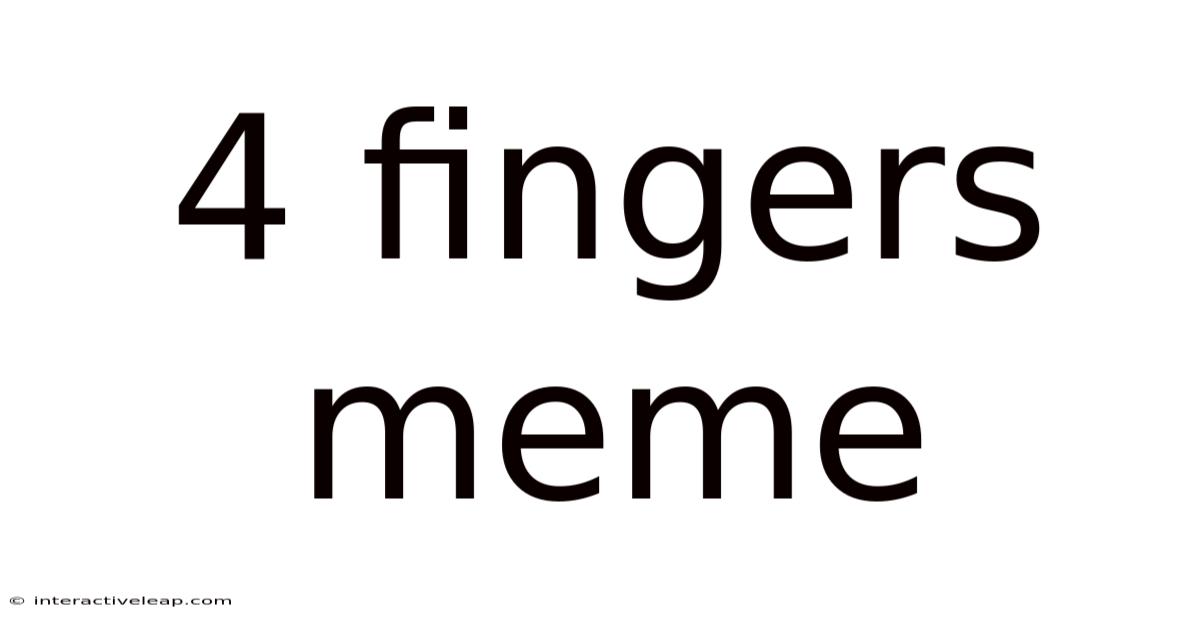 4 Fingers Meme