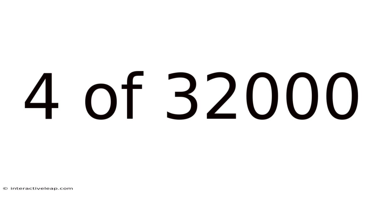 4 Of 32000