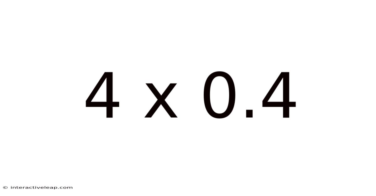 4 X 0.4