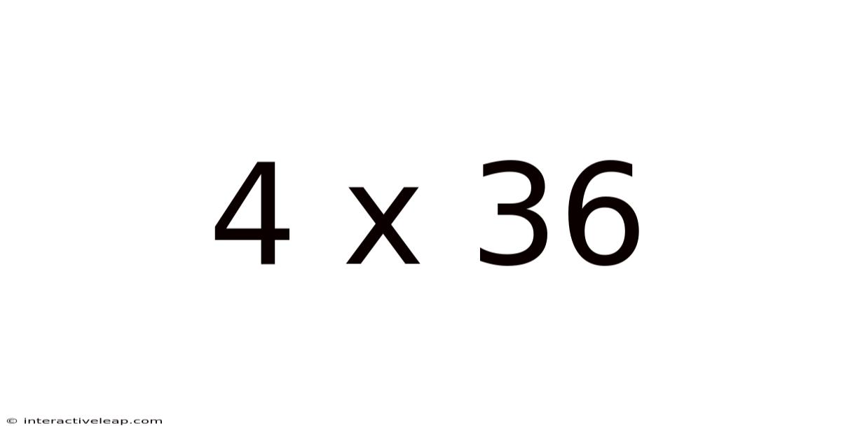 4 X 36