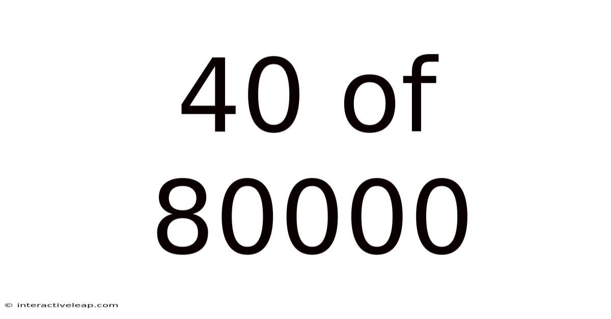 40 Of 80000