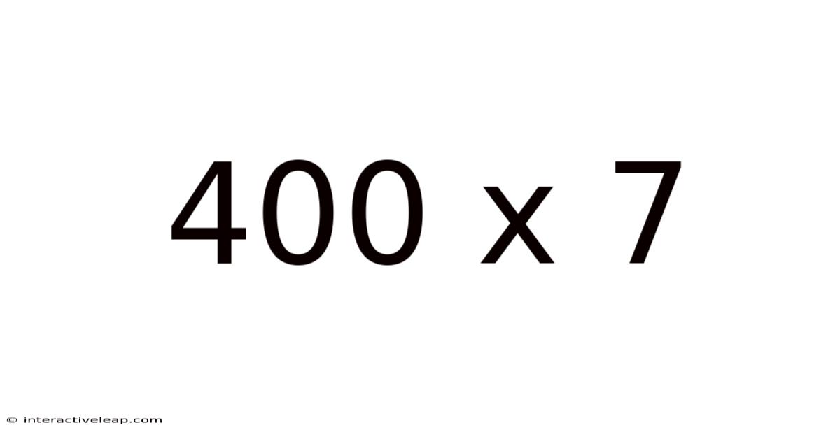 400 X 7