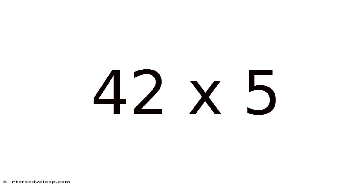 42 X 5
