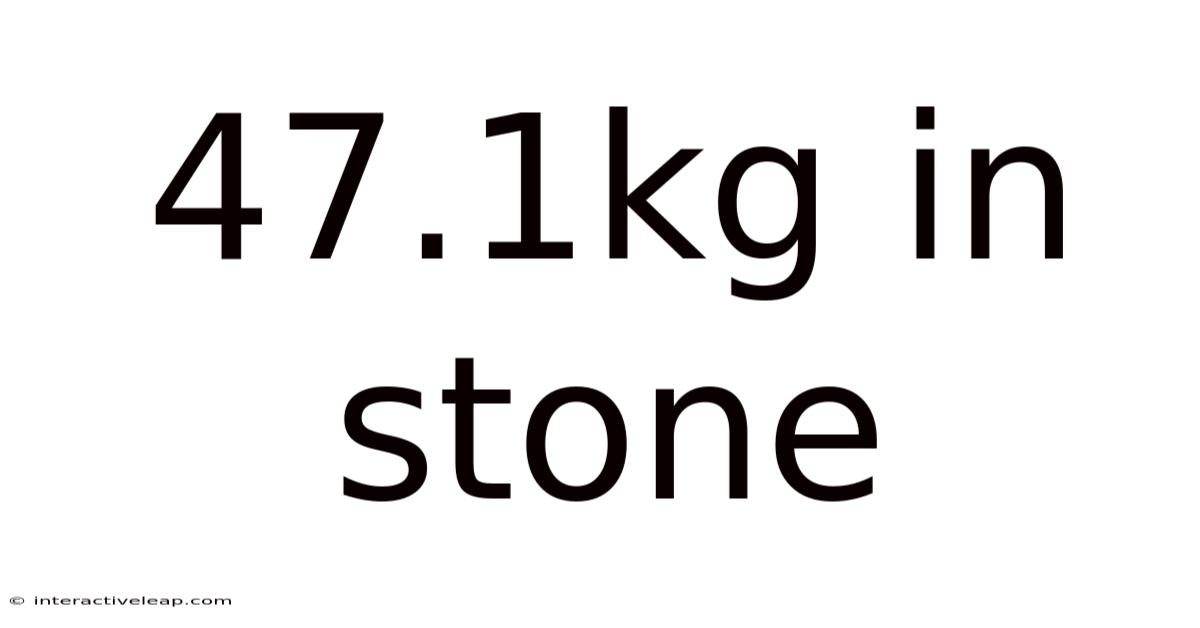 47.1kg In Stone