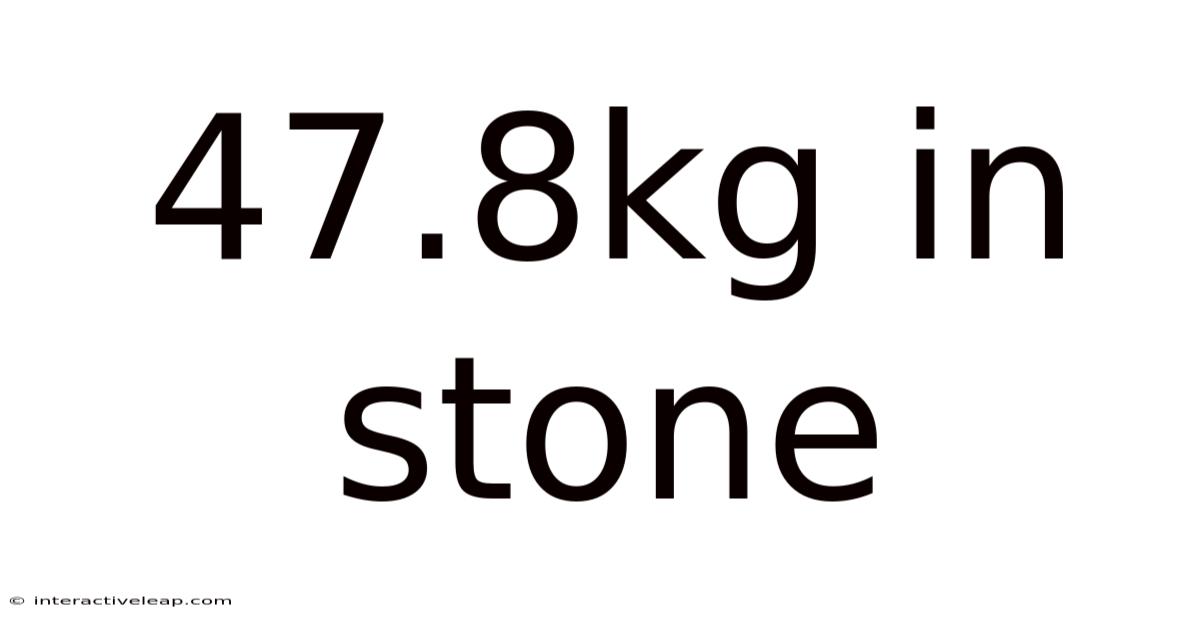 47.8kg In Stone