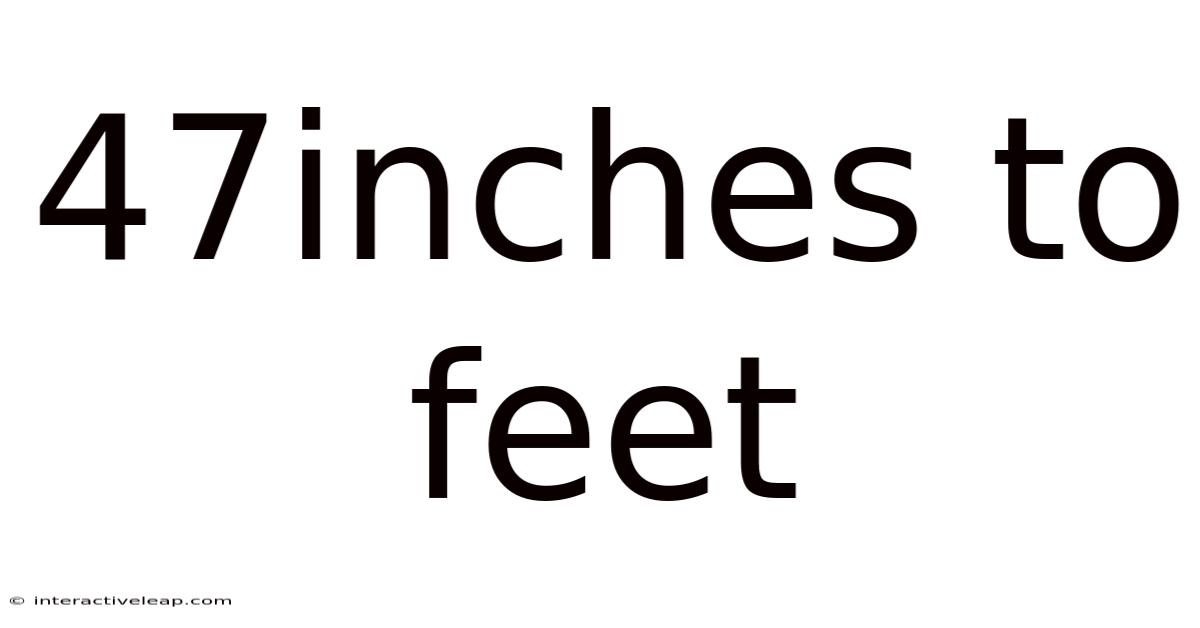 47inches To Feet