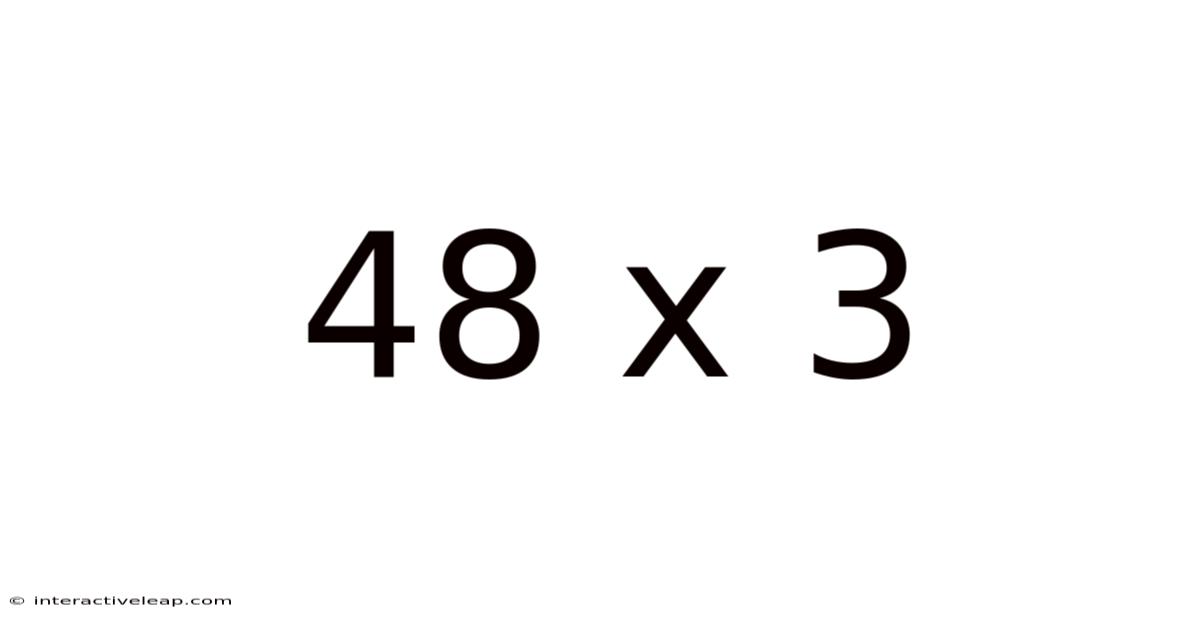 48 X 3