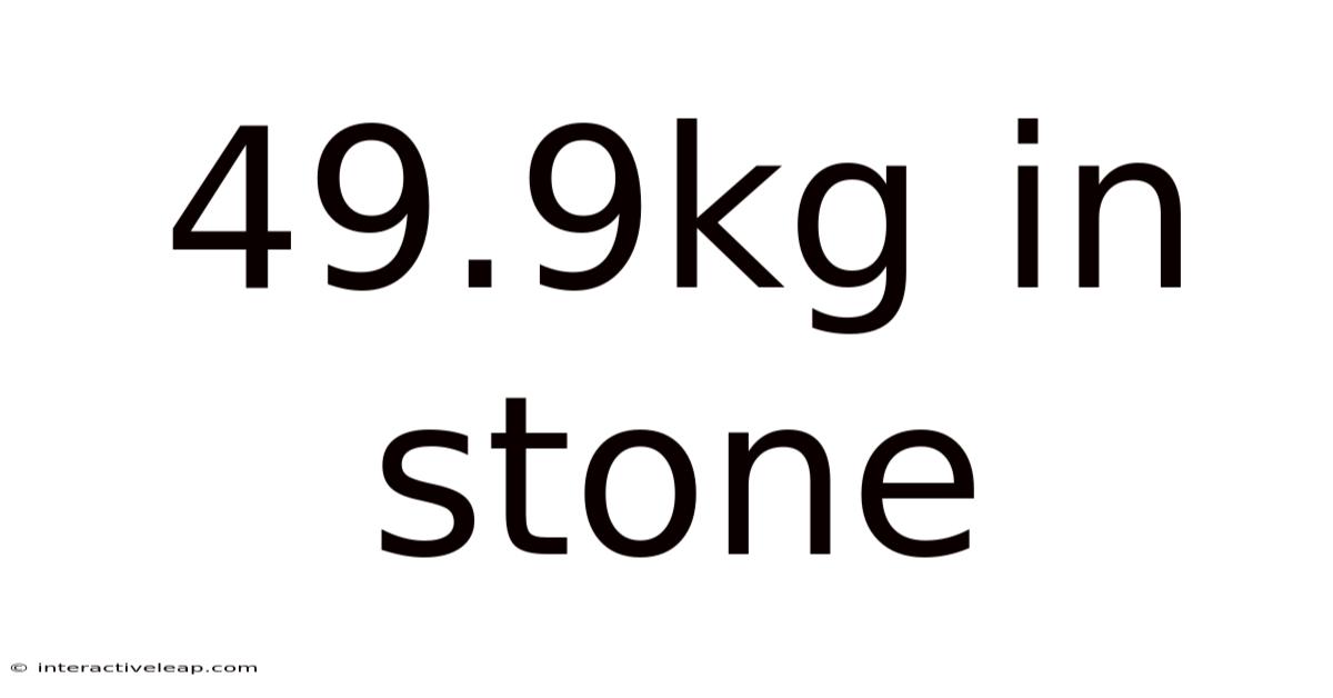 49.9kg In Stone