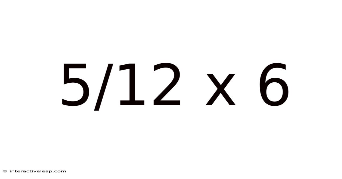 5/12 X 6
