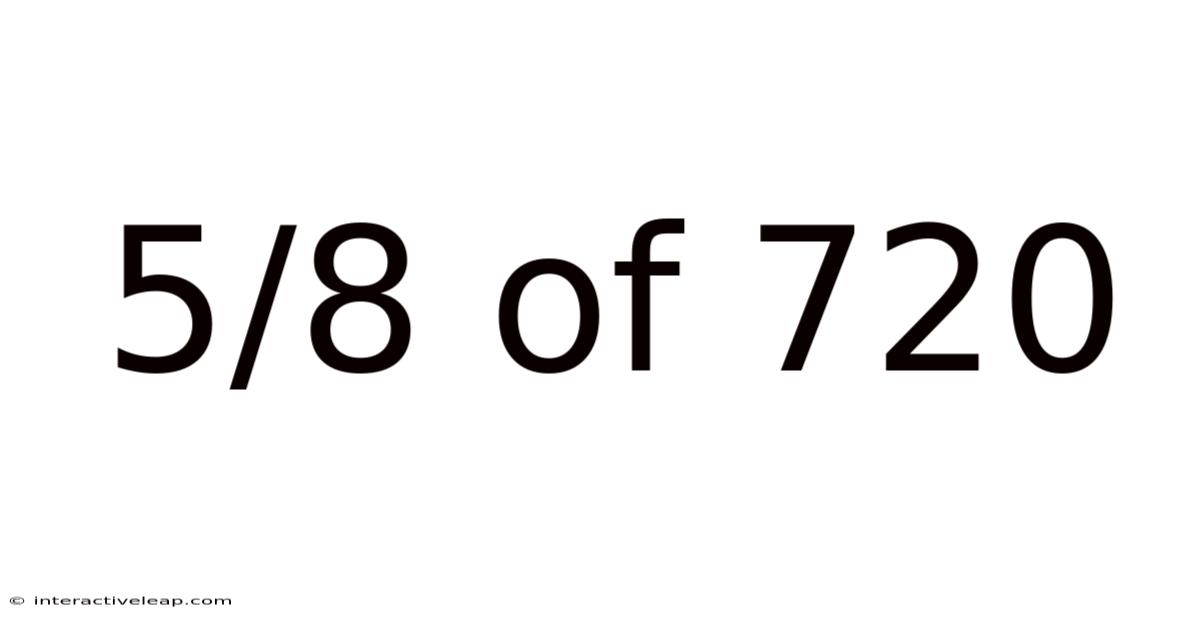 5/8 Of 720