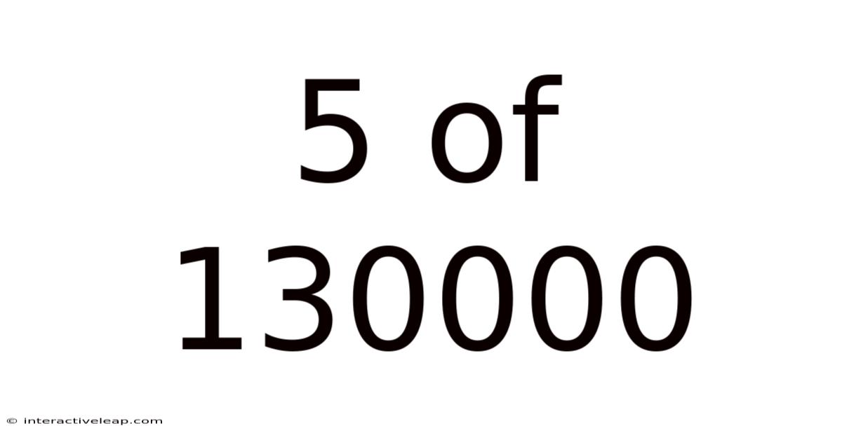 5 Of 130000