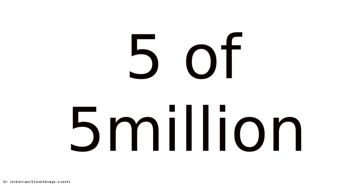 5 Of 5million