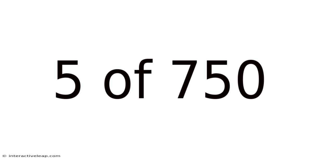 5 Of 750