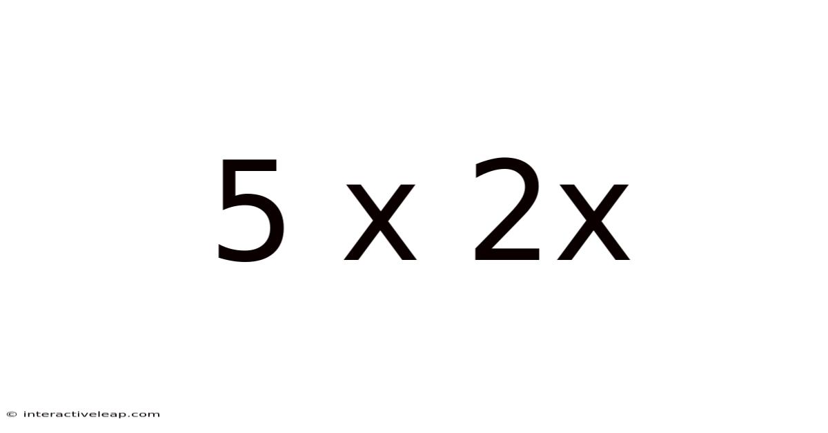 5 X 2x