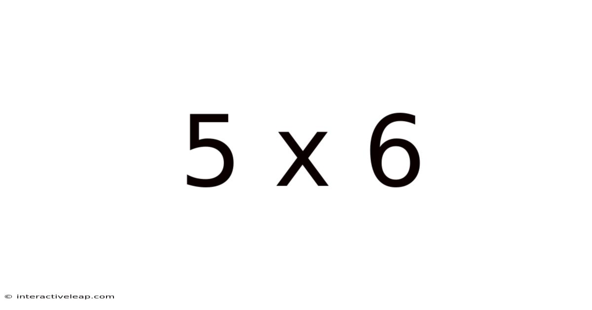 5 X 6