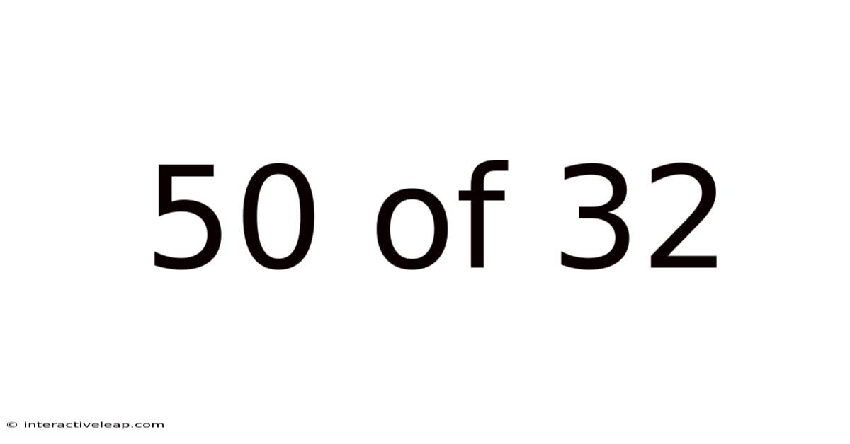 50 Of 32
