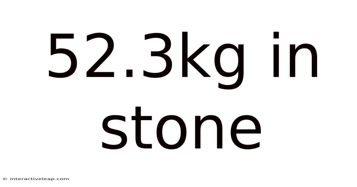 52.3kg In Stone