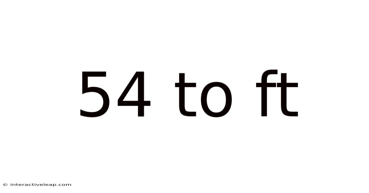 54 To Ft