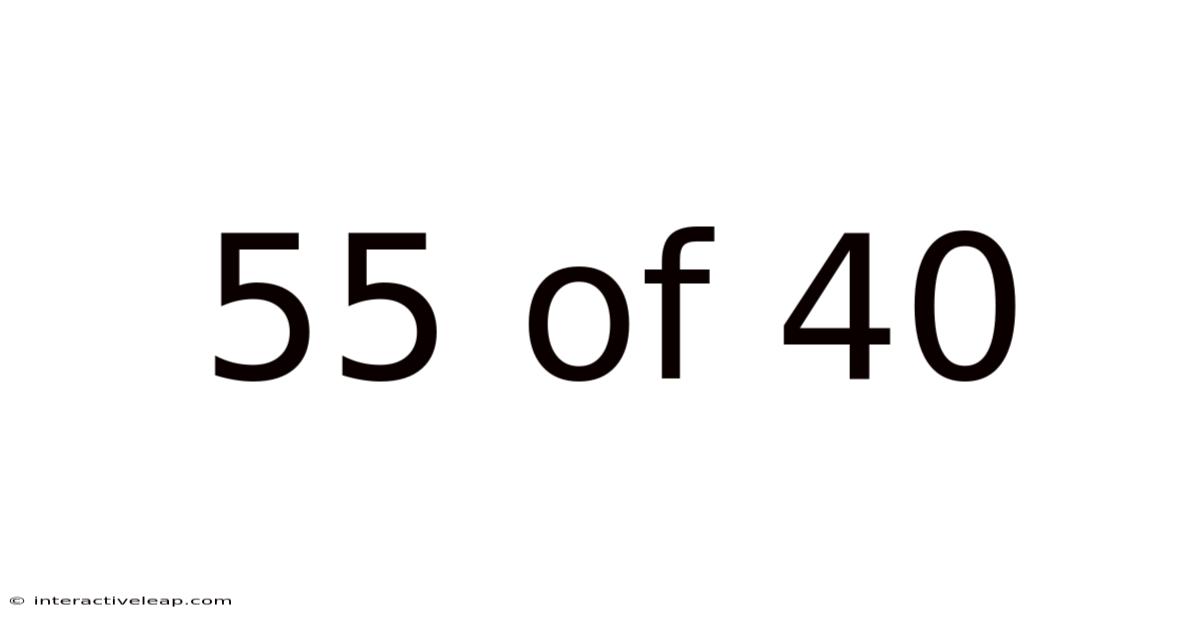 55 Of 40